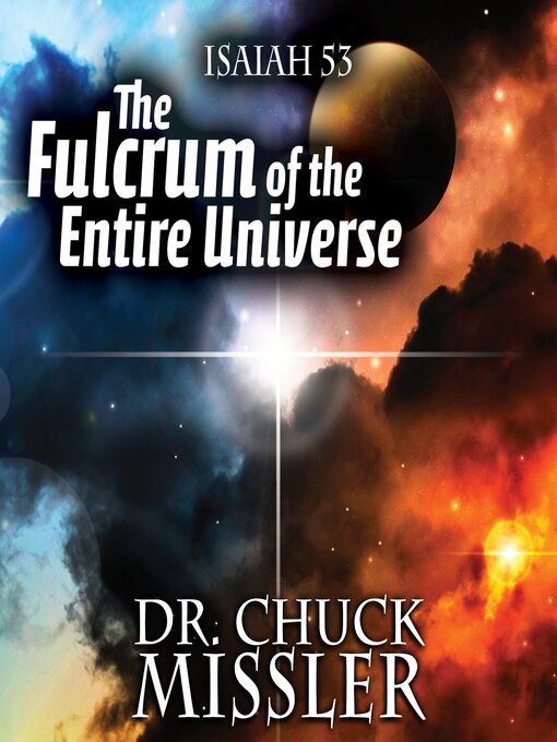 Title details for The Fulcrum of the Entire Universe by Chuck Missler - Available